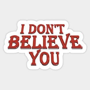 I don&#39;t Believe you v2 Sticker